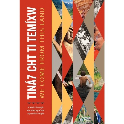 Tiná7 Cht Ti Temíxw: We Come from This Land - by  Squamish Nation (Paperback)