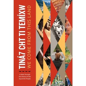 Tiná7 Cht Ti Temíxw: We Come from This Land - by  Squamish Nation (Paperback) - 1 of 1