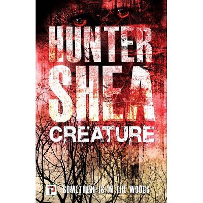 Creature - (Fiction Without Frontiers) by  Hunter Shea (Paperback)