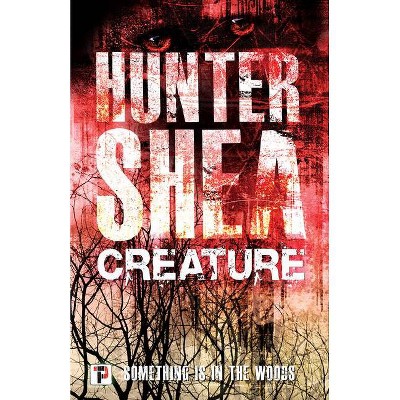 Creature - (Fiction Without Frontiers) by  Hunter Shea (Paperback)