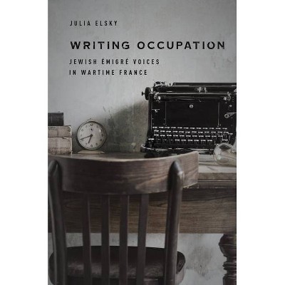 Writing Occupation - (Stanford Studies in Jewish History and Culture) by  Julia Elsky (Hardcover)