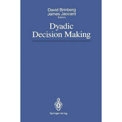 Dyadic Decision Making - by  David Brinberg & James Jaccard (Paperback)