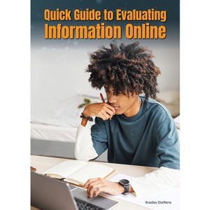 Quick Guide to Evaluating Information Online - by  Bradley Steffens (Hardcover) - 1 of 1
