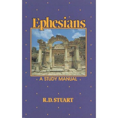 Ephesians a Study Manual - by  R D Stuart (Paperback)