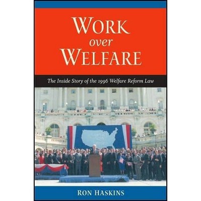 Work Over Welfare - by  Ron Haskins (Paperback)