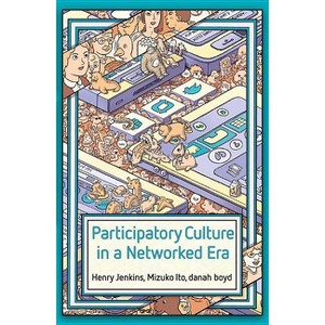 Participatory Culture in a Networked Era - by  Henry Jenkins & Mizuko Ito & Danah Boyd (Paperback) - 1 of 1