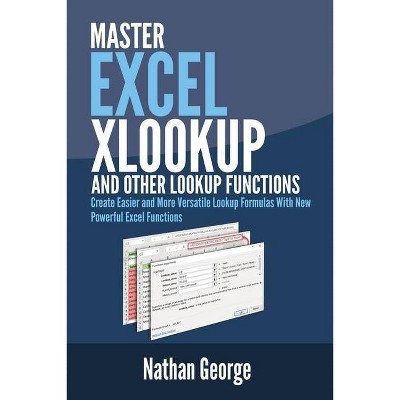 Excel XLOOKUP and Other Lookup Functions - (Excel 2019 Mastery) by  Nathan George (Paperback)