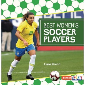 Best Women's Soccer Players - (Soccer Mania (Lerner Sports Rookie)) by  Cara Krenn (Paperback) - 1 of 1