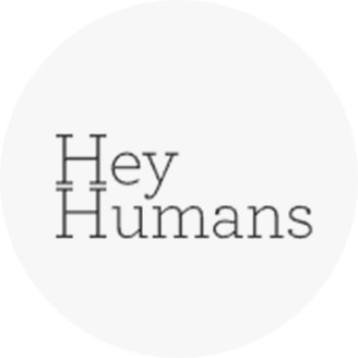 Hey Humans