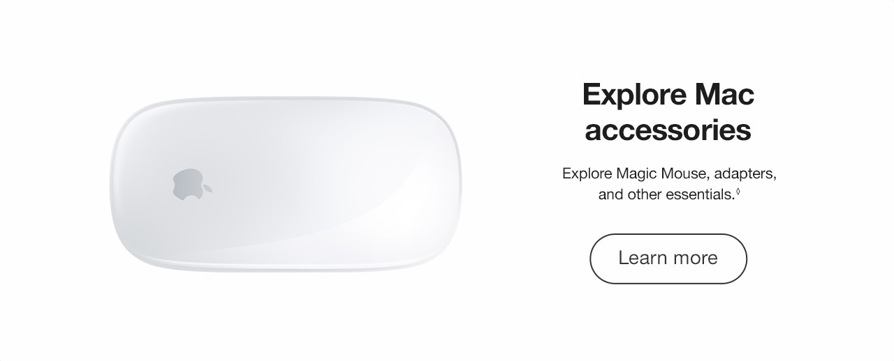 Explore Mac accessories Explore Magic Mouse, adapters, and other essentials. Learn More