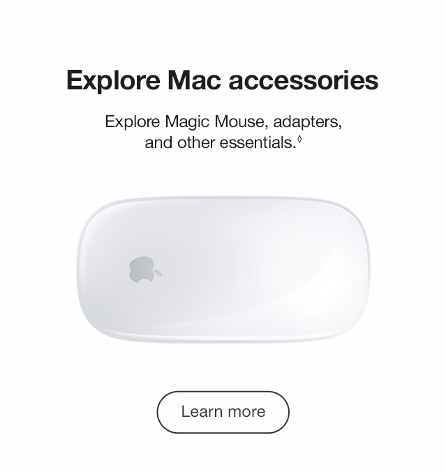 Explore Mac accessories Explore Magic Mouse, adapters, and other essentials. Learn More