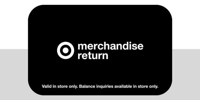 Target merchandise return card
Valid in store only. Balance inquiries available in store only.