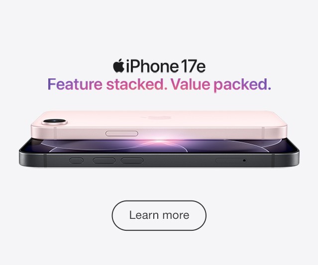 Apple iPhone 17e Feature stacked. Value packed. Learn More