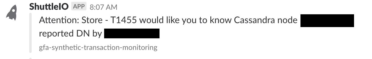 screenshot of an auto alert in Slack that reads "Attention: Store - T1455 would like you to know Cassandra node [REDACTED] is reported DN by [REDACTED]"